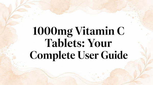 1000mg Vitamin C Tablets: Your Complete User Guide