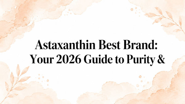 Astaxanthin Best Brand: Your 2026 Guide to Purity &