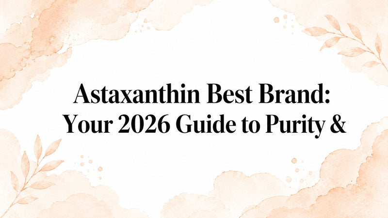 Astaxanthin Best Brand: Your 2026 Guide to Purity &
