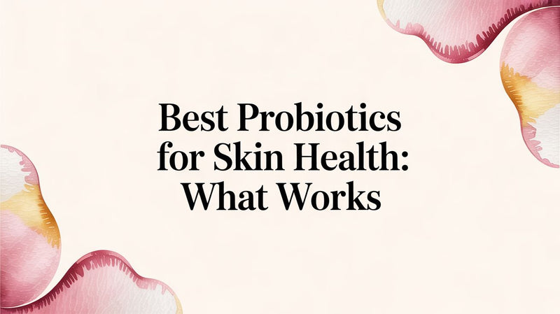 Best Probiotics for Skin Health: What Works