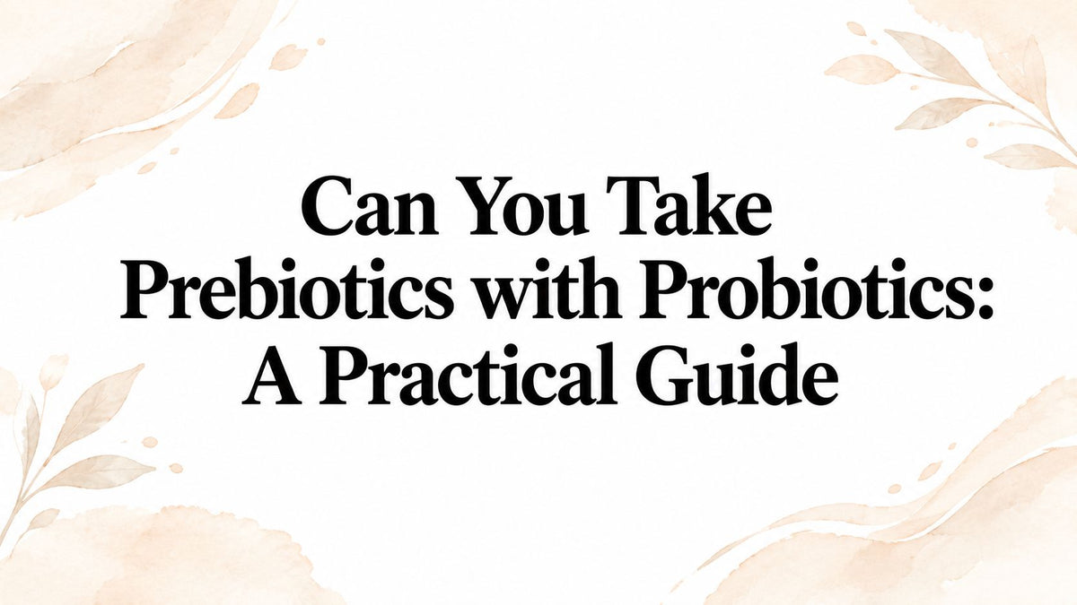 Can You Take Prebiotics with Probiotics: A Practical Guide