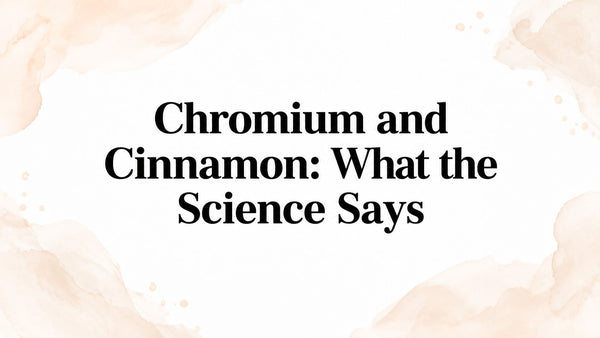 Chromium and Cinnamon: What the Science Says