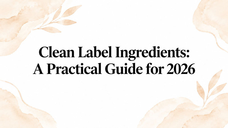 Clean Label Ingredients: A Practical Guide for 2026