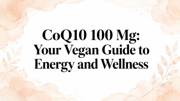 CoQ10 100 Mg: Your Vegan Guide to Energy and Wellness