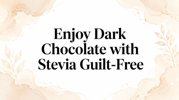 Enjoy Dark Chocolate with Stevia Guilt-Free