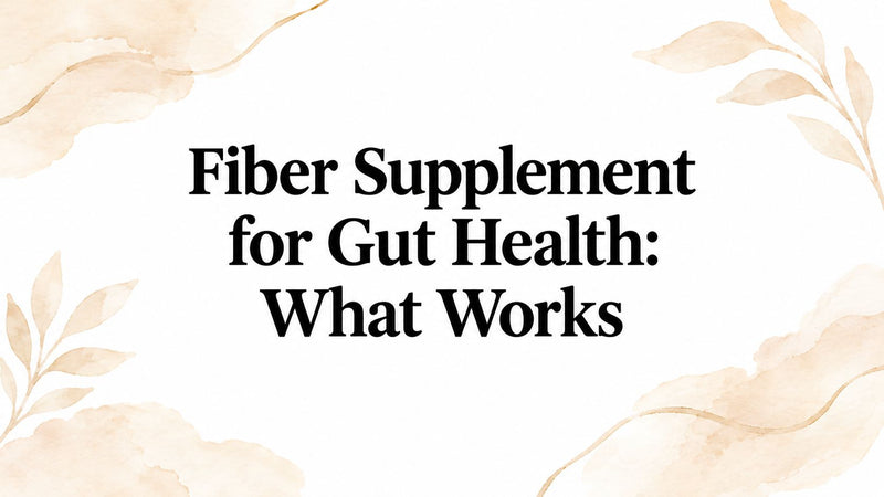 Fiber Supplement for Gut Health: What Works
