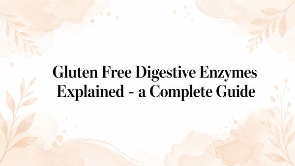 Gluten Free Digestive Enzymes Explained - a Complete Guide