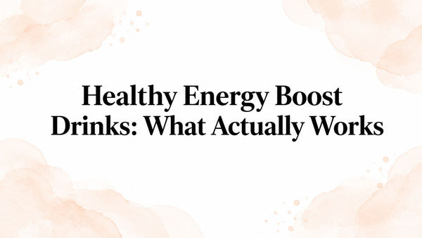 Healthy Energy Boost Drinks: What Actually Works