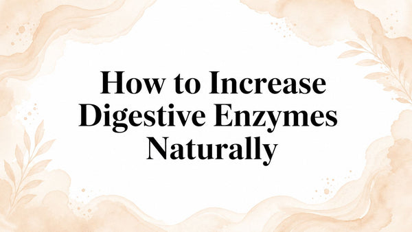 How to Increase Digestive Enzymes Naturally