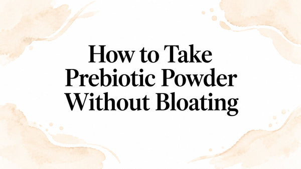 How to Take Prebiotic Powder Without Bloating