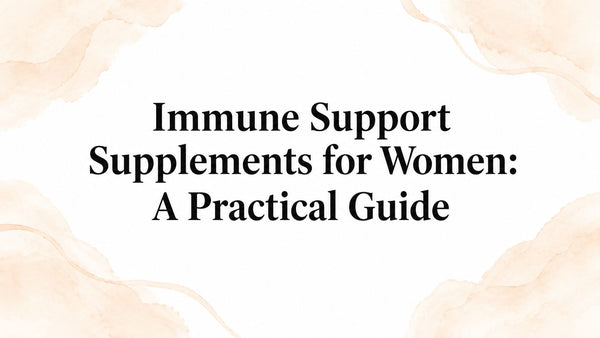 Immune Support Supplements for Women: A Practical Guide