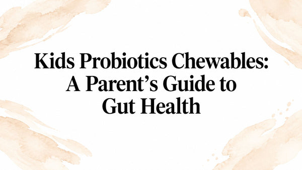 Kids Probiotics Chewables: A Parent's Guide to Gut Health