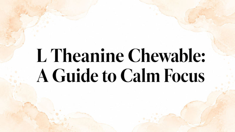 L Theanine Chewable: A Guide to Calm Focus