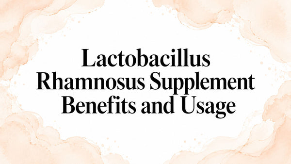 Lactobacillus Rhamnosus Supplement Benefits and Usage