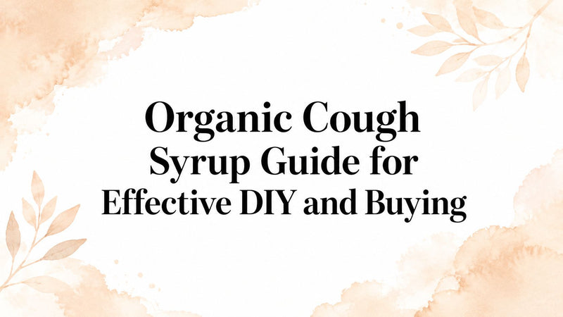 Organic Cough Syrup Guide for Effective DIY and Buying