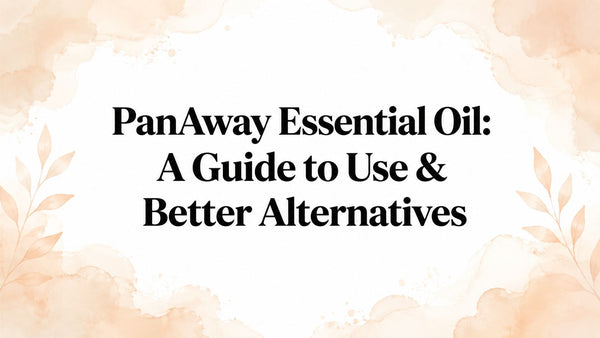 PanAway Essential Oil: A Guide to Use & Better Alternatives
