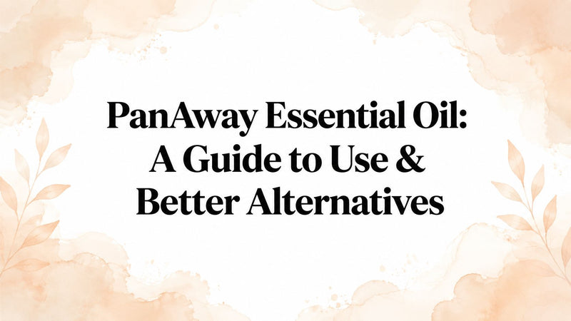 PanAway Essential Oil: A Guide to Use & Better Alternatives