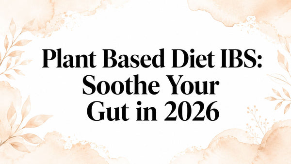 Plant Based Diet IBS: Soothe Your Gut in 2026