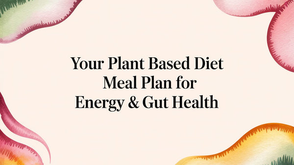 Your Plant Based Diet Meal Plan for Energy & Gut Health
