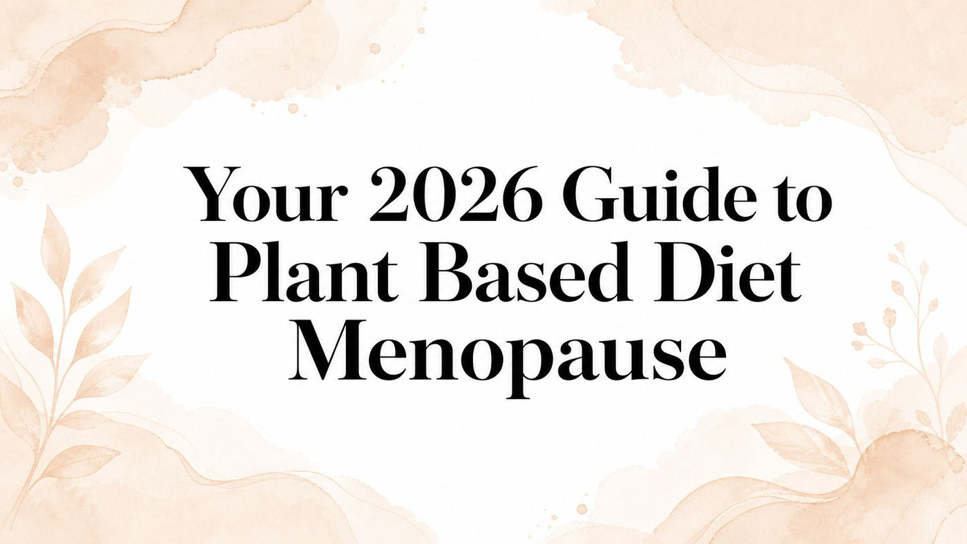 Your 2026 Guide to Plant Based Diet Menopause