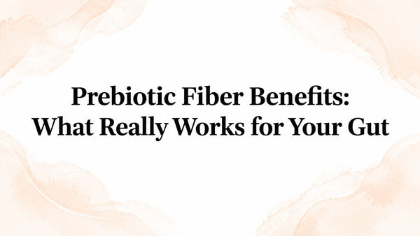 Prebiotic Fiber Benefits: What Really Works for Your Gut