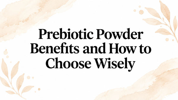 Prebiotic Powder Benefits and How to Choose Wisely