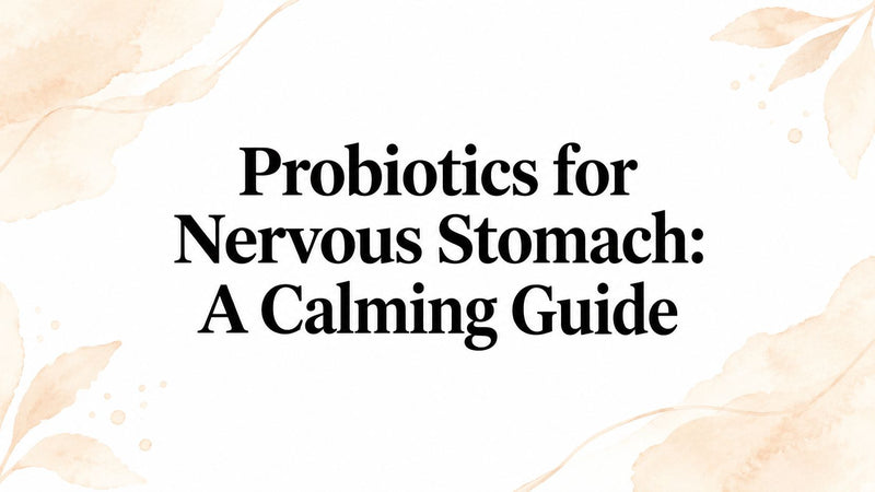 Probiotics for Nervous Stomach: A Calming Guide