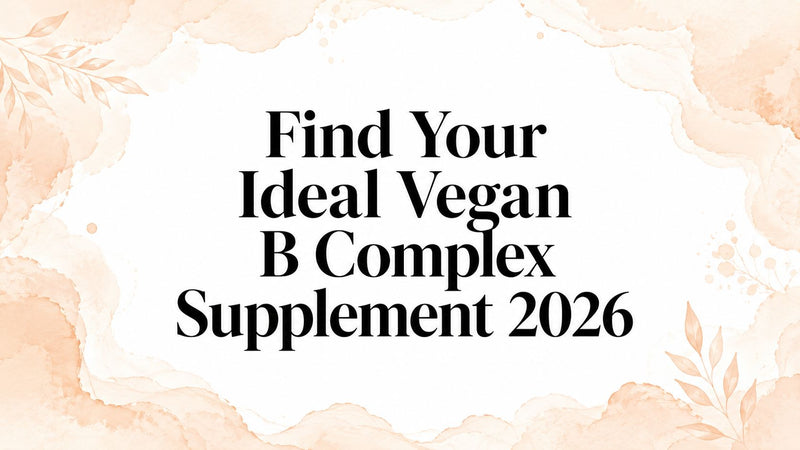 Find Your Ideal Vegan B Complex Supplement 2026