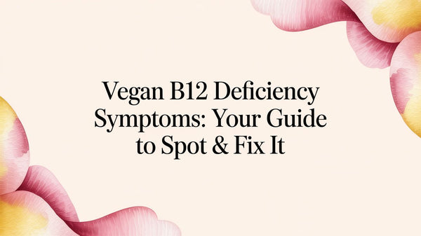 Vegan B12 Deficiency Symptoms: Your Guide to Spot & Fix It
