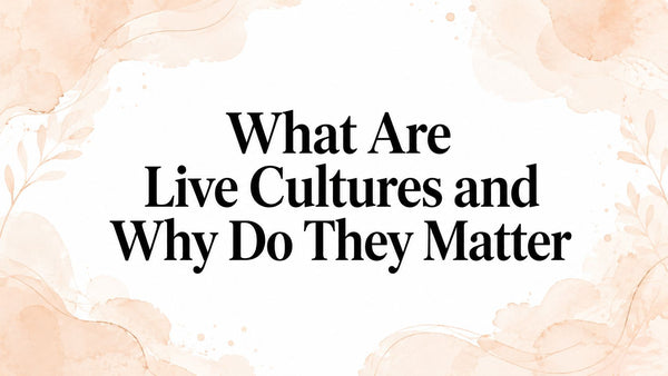 What Are Live Cultures and Why Do They Matter