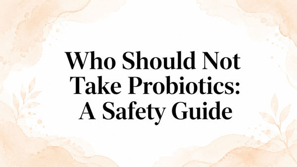 Who Should Not Take Probiotics: A Safety Guide