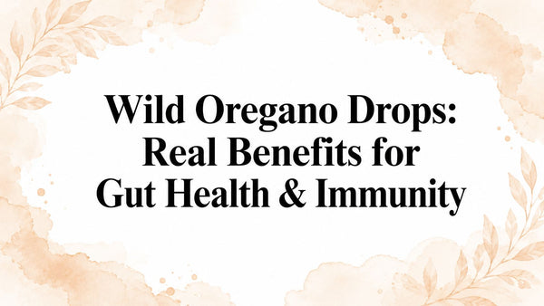 Wild Oregano Drops: Real Benefits for Gut Health & Immunity