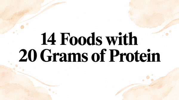 14 Foods with 20 Grams of Protein