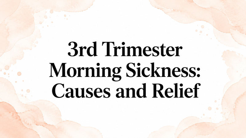 3rd Trimester Morning Sickness: Causes and Relief