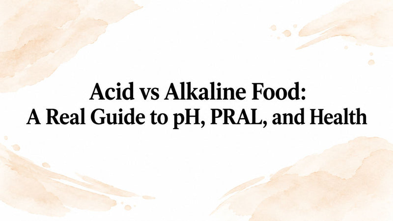 Acid vs Alkaline Food: A Real Guide to pH, PRAL, and Health