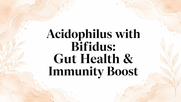 Acidophilus with Bifidus: Gut Health & Immunity Boost