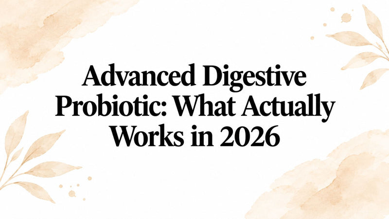 Advanced Digestive Probiotic: What Actually Works in 2026