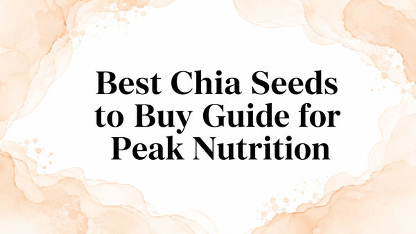 Best Chia Seeds to Buy Guide for Peak Nutrition