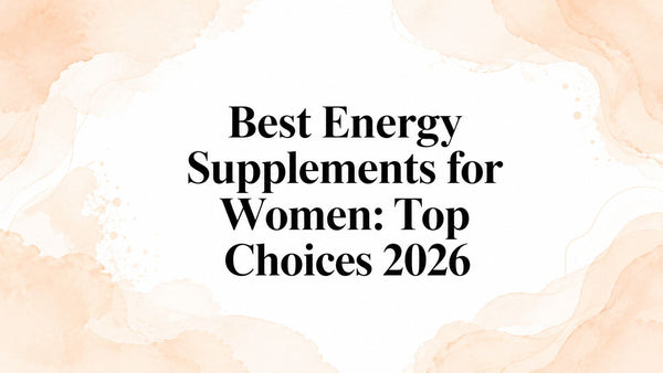 Best Energy Supplements for Women: Top Choices 2026
