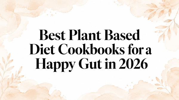 Best Plant Based Diet Cookbooks for a Happy Gut in 2026