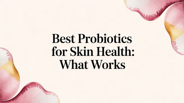 Best Probiotics for Skin Health: What Works