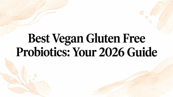 Best Vegan Gluten Free Probiotics: Your 2026 Guide