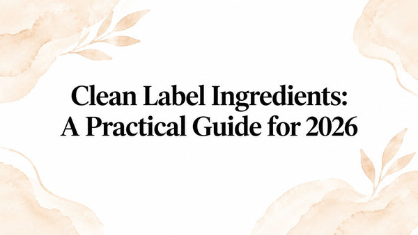 Clean Label Ingredients: A Practical Guide for 2026