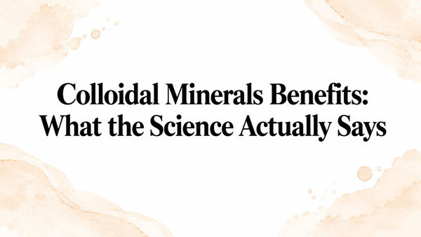 Colloidal Minerals Benefits: What the Science Actually Says