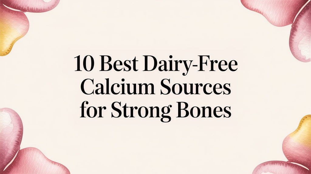 10 Best Dairy-Free Calcium Sources for Strong Bones