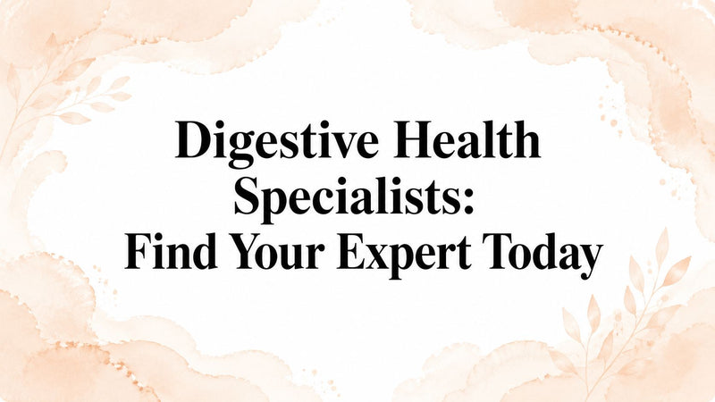 Digestive Health Specialists: Find Your Expert Today