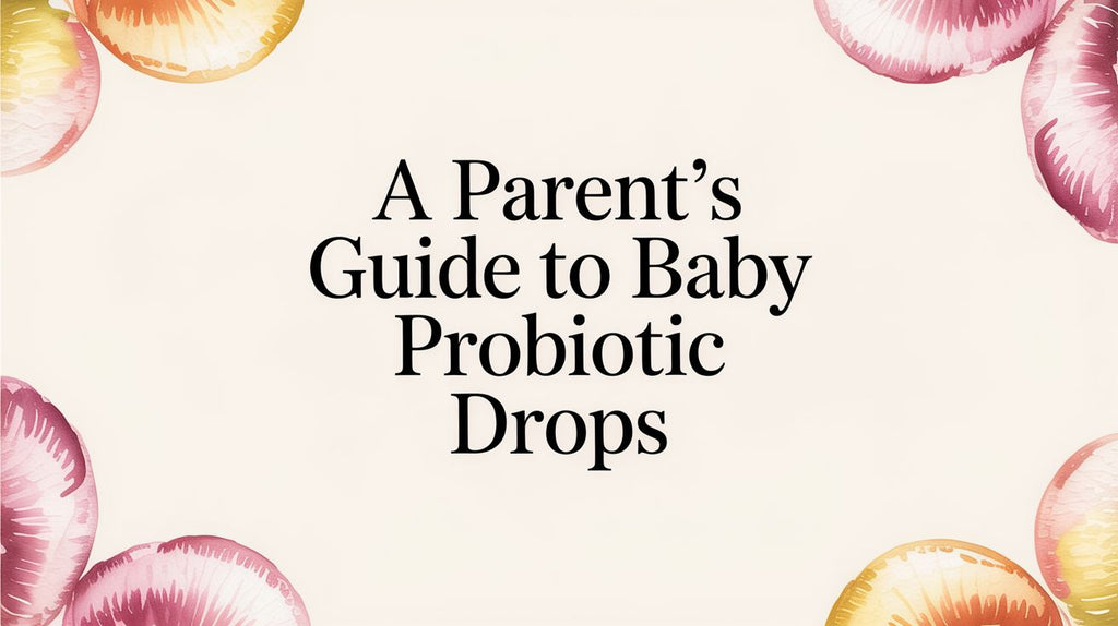 A Parent's Guide to Baby Probiotic Drops