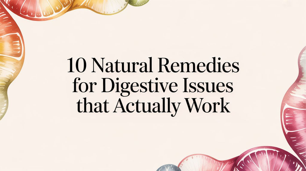 10 Natural Remedies for Digestive Issues That Actually Work