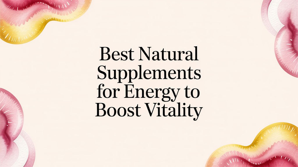 Best Natural Supplements for Energy to Boost Vitality