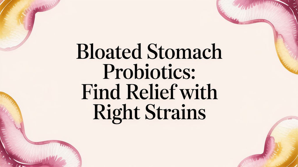 Bloated stomach probiotics: Find relief with the right strains